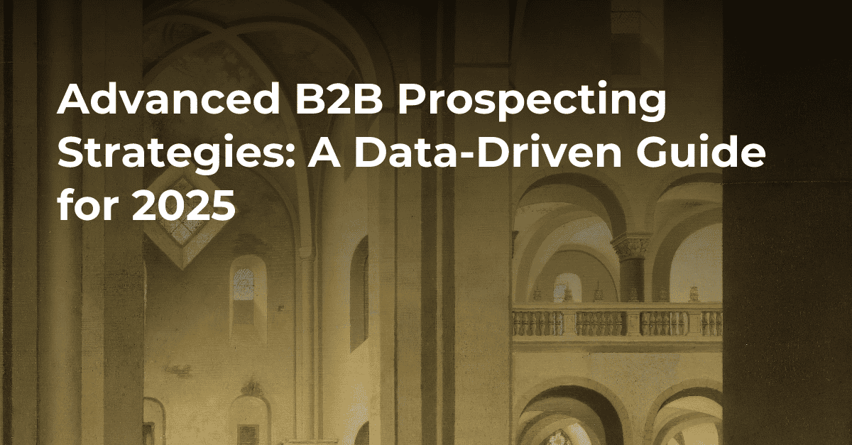 Advanced B2B Prospecting Strategies: A Data-Driven Guide for 2025's cover image