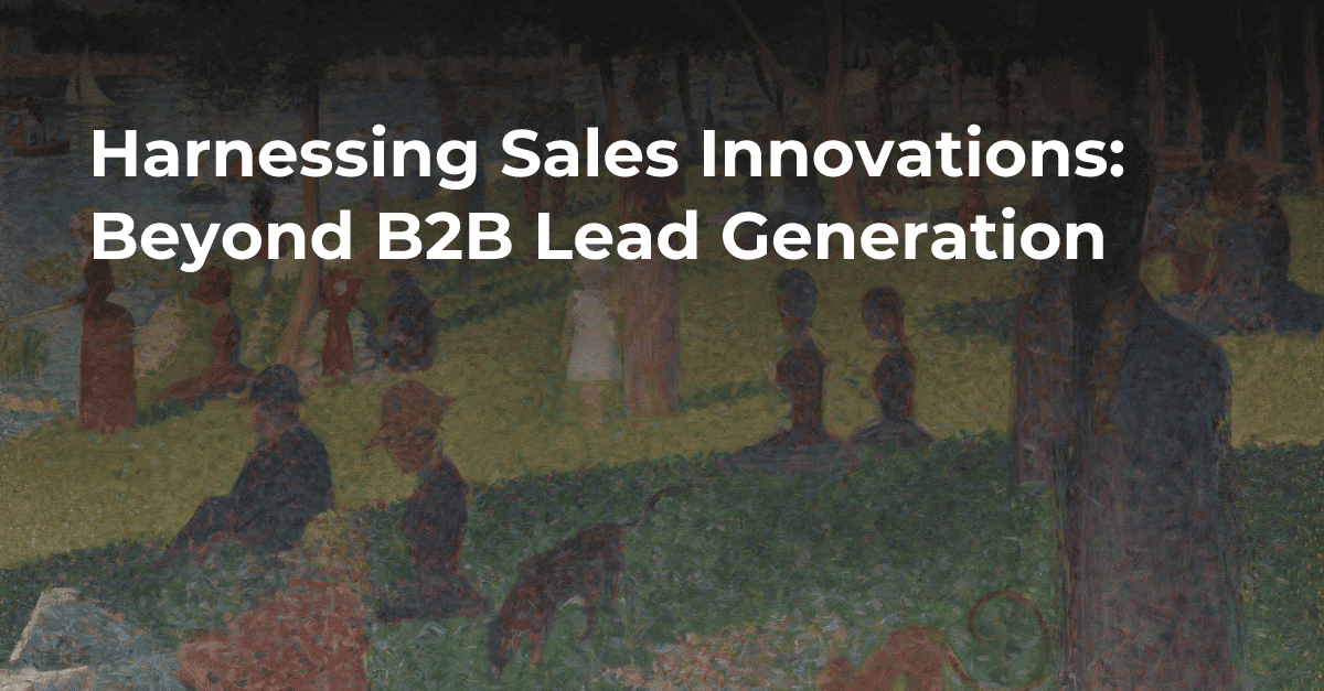 Harnessing Sales Innovations: Beyond B2B Lead Generation's cover image