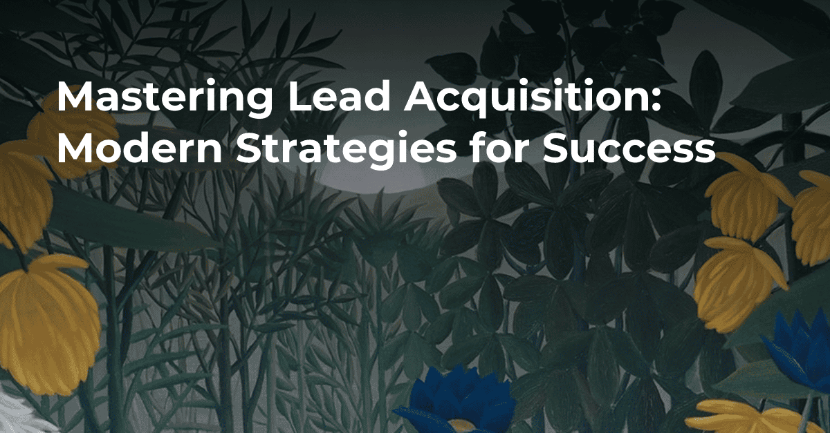 Mastering Lead Acquisition: Modern Strategies for Success's cover image