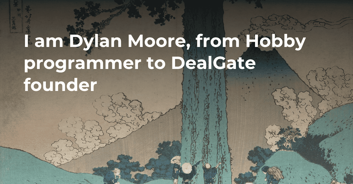 I am Dylan Moore, from Hobby programmer to DealGate founder's cover image