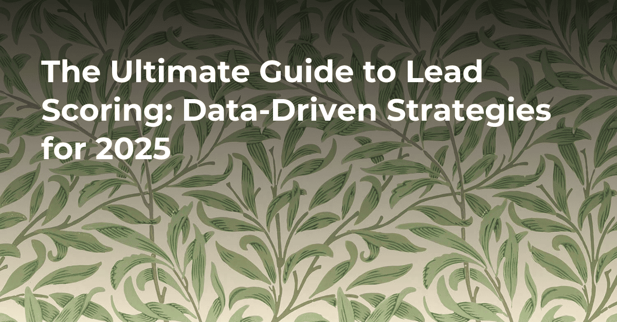 The Ultimate Guide to Lead Scoring: Data-Driven Strategies for 2025's cover image